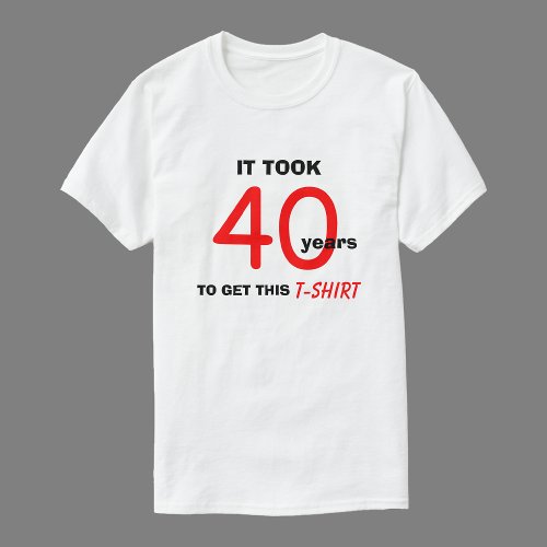 40th Birthday Gifts Ideas for Men T Shirt _ Funny