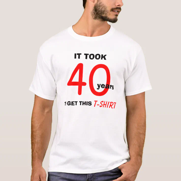 40th Birthday Gifts Ideas for Men T Shirt - Funny | Zazzle 40th Birthday Gifts Ideas for Men T Shirt - Funny | Zazzle