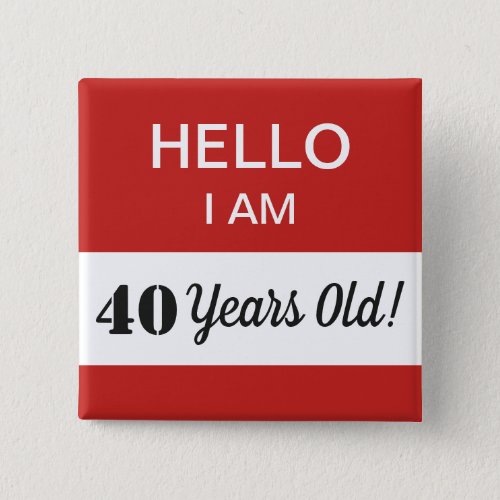 40th BIrthday Hello I Am 40 Name Tag Button
