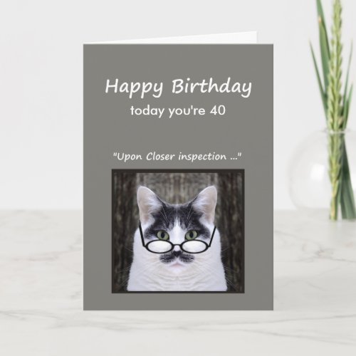40th Birthday Humor Dont look it Cat Fun Card