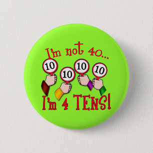 40th Birthday Humor T shirt Pinback Button
