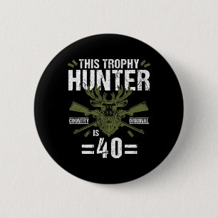 40th Birthday Hunting Duck Deer Hunter 40 Year Old Button