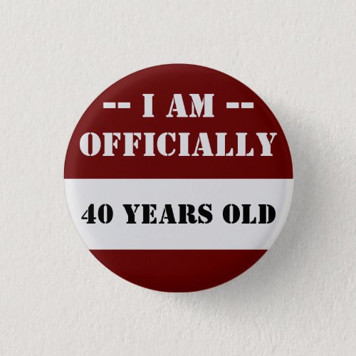 40th Birthday I Am Officially 40 Name Button