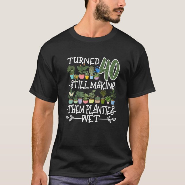 40Th Birthday I Wet Them Planties I Succulent Pot T-Shirt (Front)