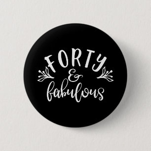 40th Birthday Ideas Forty And Fabulous Button