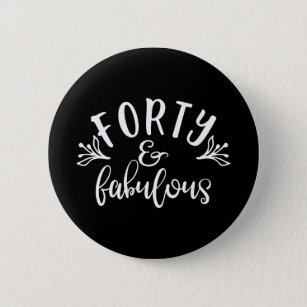 40th Birthday Ideas Forty And Fabulous Button