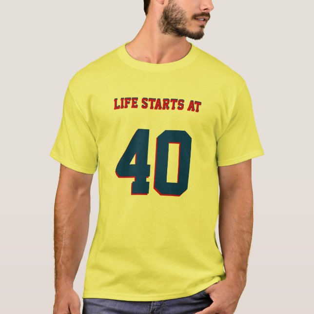 40th Birthday Joke Life Starts At 40 T-Shirt (Front)