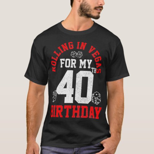 40th Birthday Las Vegas Trip Rolling Dice Gift T_Shirt