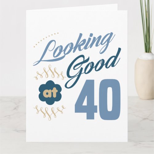 40th birthday Looking Good Card
