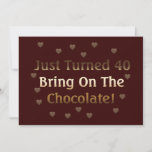 40th Birthday Means Chocolate Invitation<br><div class="desc">You just turned 40 and that means it's time to eat more chocolate. Here's your fortieth birthday party invitation: "Just turned 40. Bring on the chocolate!" Great gift for that 40 year old chocolate lover.</div>