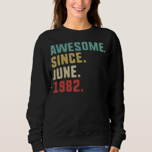 40th Birthday Men Awesome Since June 1982 Sweatshirt