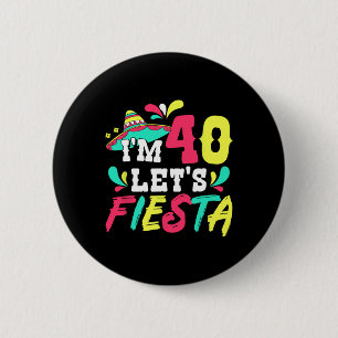 40th Birthday Mexican Party I'm 40 Let's Fiesta  Button