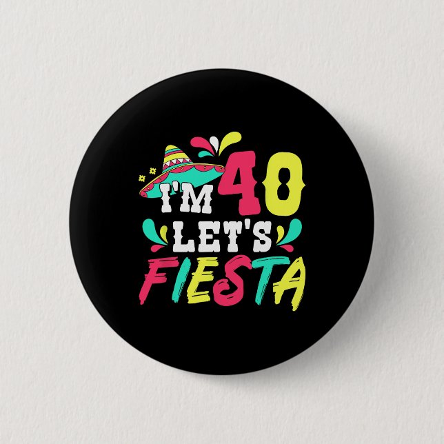 40th Birthday Mexican Party I'm 40 Let's Fiesta  Button (Front)