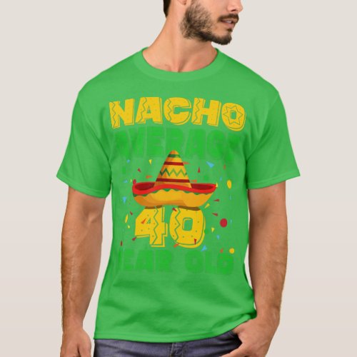 40th Birthday  Nacho Average 40 Year Old  T_Shirt