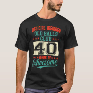 40th Birthday Old Balls Club 40 Years of Awesome F T-Shirt