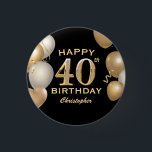 40th Birthday Party Black and Gold Balloons Button<br><div class="desc">40th Birthday Party Black and Gold Balloons and Confetti Button. For further customization,  please click the "Customize it" button and use our design tool to modify this template.</div>