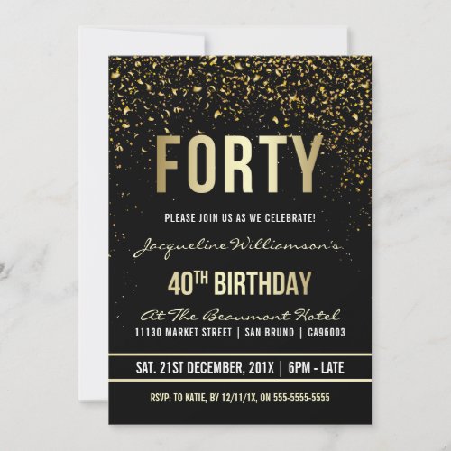 40th Birthday Party | Shimmering Gold Confetti Invitation - This formal, elegant, trendy, modern fortieth birthday party invitation is suitable for men or women. It comprises golden clean lines, stylish upper case gothic script and sophisticated fixed faux gold foil text on a black background with showers of sparkling, shimmering gold confetti and party streamers. The text has been designed to be as simple as possible to customize and Zazzle has a great variety of different typefaces to choose from. Please note that all Zazzle invitations are flat printed and that the foil and glitter confetti are digital effects.