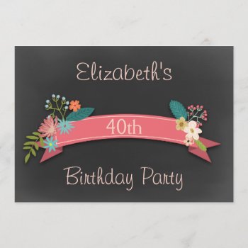 40th Birthday Pink Banner Flowers Chalkboard Invitation by JK_Graphics at Zazzle