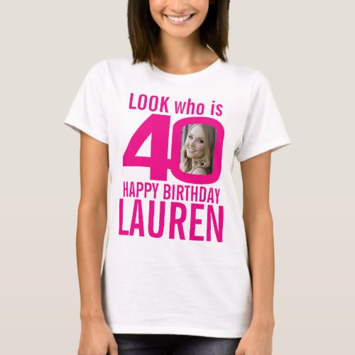 40th birthday pink look 40 custom photo and name T_Shirt