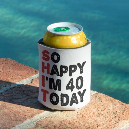 40th Birthday So Happy Im 40 Today Gift Funny Can Cooler