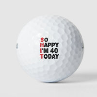 40th Birthday So Happy I'm 40 Today Gift Funny Golf Balls