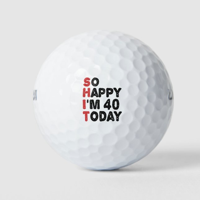 40th Birthday So Happy I'm 40 Today Gift Funny Golf Balls (Front)