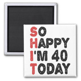 40th Birthday So Happy I&#39;m 40 Today Gift Funny Magnet