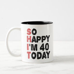 40th Birthday So Happy I'm 40 Today Gift Funny Two-Tone Coffee Mug