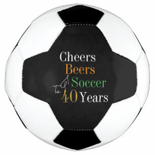 40th Birthday Soccer Cheers Beers Black Gold Soccer Ball