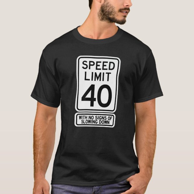 40th Birthday Speed Limit Sign  40 Year Old Mens W T-Shirt (Front)