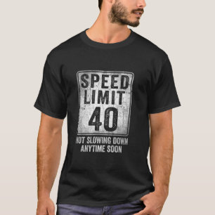 40th Birthday Speed Limit Sign Funny 40 Year Old M T-Shirt