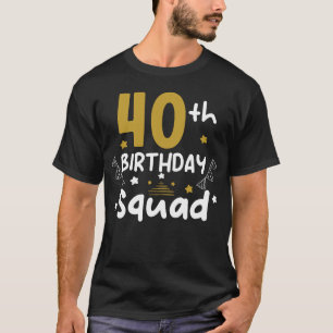 40th Birthday Squad B-day Party Forty Years Old  T-Shirt