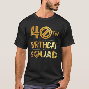 40Th Birthday Squad Happy Birthday Party 40 Years T-Shirt