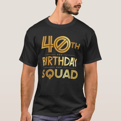 40Th Birthday Squad Happy Birthday Party 40 Years T_Shirt