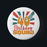 40th Birthday Squad Vintage Retro Funny 40 Year Button<br><div class="desc">Design your own button! Our design tool allows you to upload & add your own artwork, design, or images to make a one-of-a-kind button. Add text using awesome fonts and view a preview of your design. Our easy to customize button has no minimum order and is custom produced when you...</div>