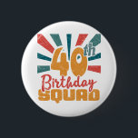 40th Birthday Squad Vintage Retro Funny 40 Year Button<br><div class="desc">Design your own button! Our design tool allows you to upload & add your own artwork, design, or images to make a one-of-a-kind button. Add text using awesome fonts and view a preview of your design. Our easy to customize button has no minimum order and is custom produced when you...</div>