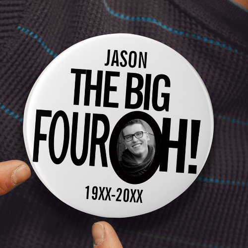40th Birthday the big four oh name photo mono Button