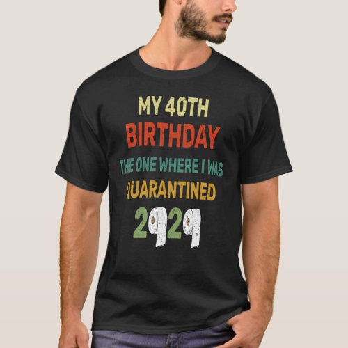 40th Birthday The One Where I Was Quarantined T_Shirt