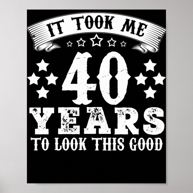 40th Birthday Took 40 Years To Look This Good Poster (Front)