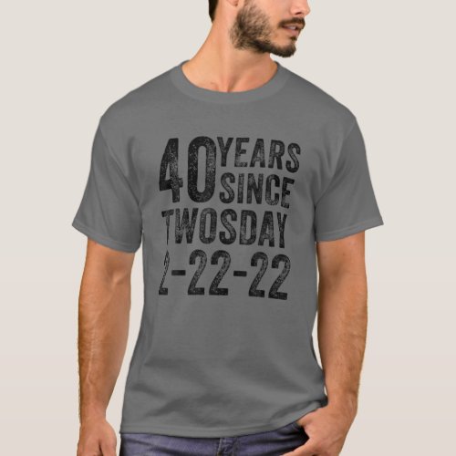 40Th Birthday Twosday 2022 40 Year Old Born In Feb T_Shirt