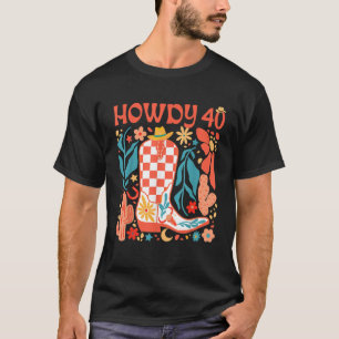 40th Birthday Western Country Life Wild West Rodeo T-Shirt
