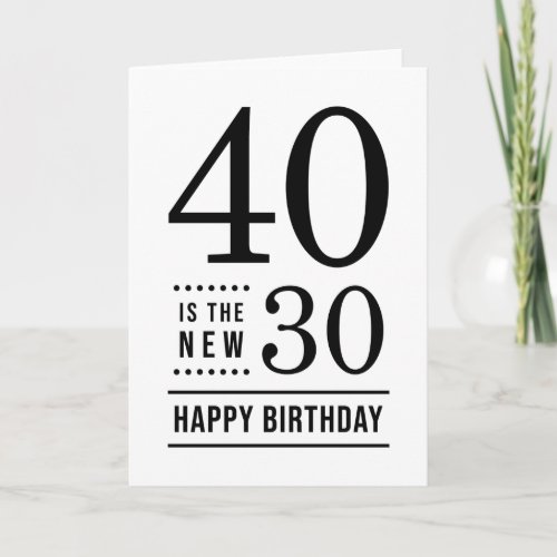 40th Birthday White and Black 40 is the new 30 Card