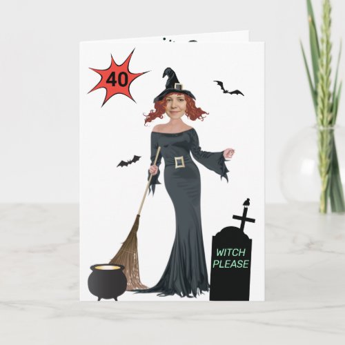 40th Birthday Womens New Funny Witch Please Card