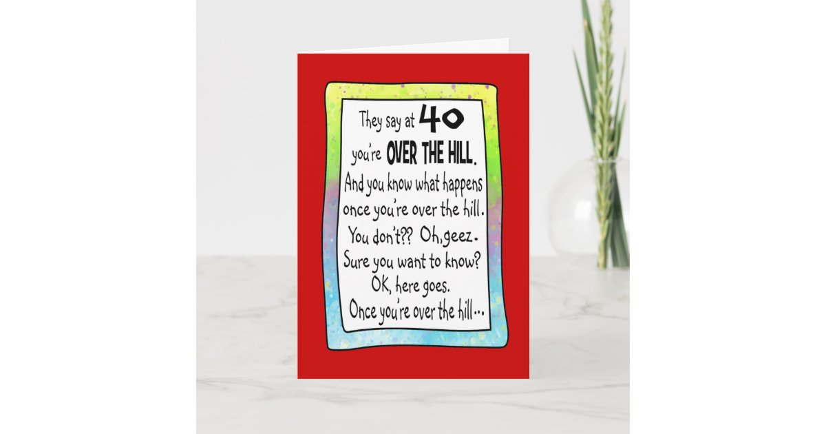 40th Over the Hill Funny Birthday Greeting Card Zazzle