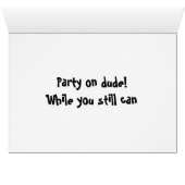 40th=PARTY ON WHILE U STILL CAN Cards (Inside Horizontal (Bottom))