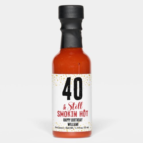 40th  Still Smokin hot Birthdays With Custom name Hot Sauces