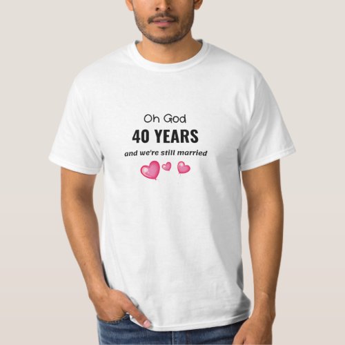 40th Wedding Anniversary Funny Gift for Him or Her T_Shirt