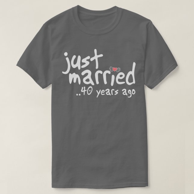 40th Wedding Anniversary Gifts Just Married 40 Yea T-Shirt (Design Front)