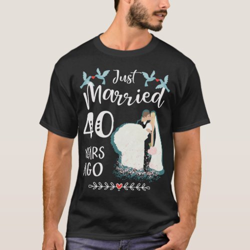 40th Wedding Anniversary  Just Married 40 Years T_Shirt