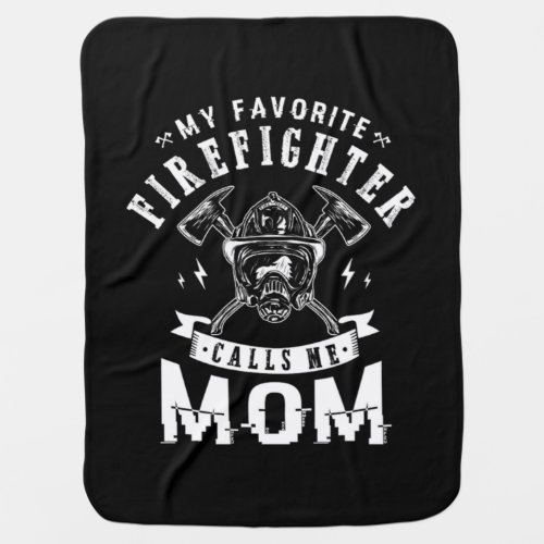 41My Favorite Firefighter Calls Me Mom Baby Blanket